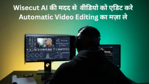 Wisecut AI की मदद से वीडियो को एडिट करे Automatic Video Editing का मज़ा ले